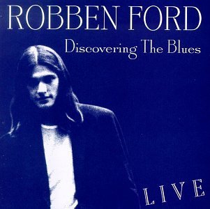 Robben Ford/Discovering The Blues@Feat. Nagle/Poplin/Baum